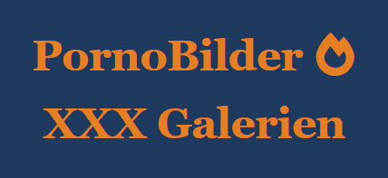 PornoBilder XXX Galerien